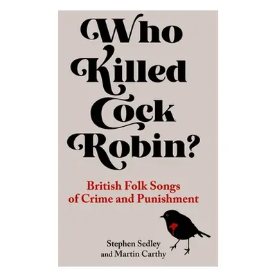 "Who Killed Cock Robin?: British Folk Songs of Crime and Punishment" - "" ("Sedley Stephen")(Pev