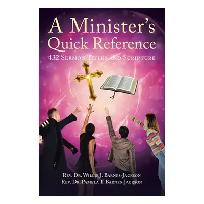 "A Minister's Quick Reference: 432 Sermon Titles and Scripture" - "" ("Barnes-Jackson Willie J."