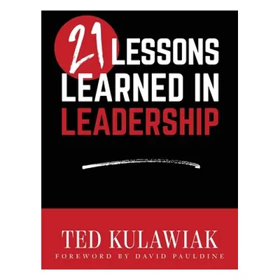 "21 Lessons Learned in Leadership" - "" ("Kulawiak Ted")(Paperback)