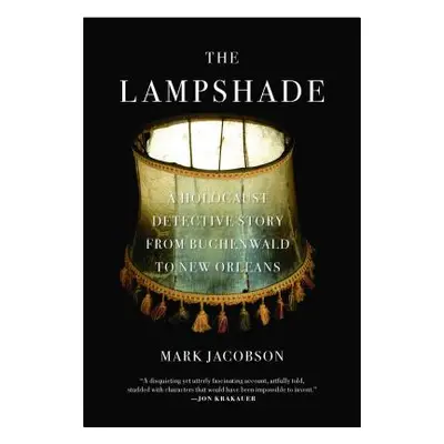 "The Lampshade: A Holocaust Detective Story from Buchenwald to New Orleans" - "" ("Jacobson Mark