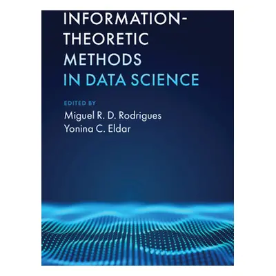 "Information-Theoretic Methods in Data Science" - "" ("Rodrigues Miguel R. D.")(Pevná vazba)