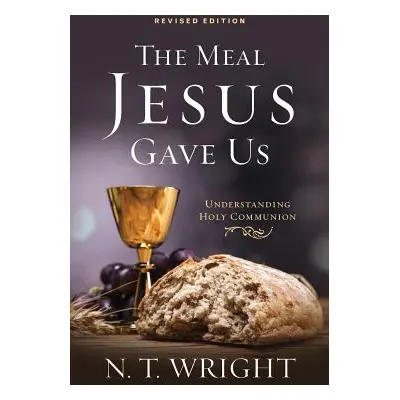 "The Meal Jesus Gave Us, Revised Edition" - "" ("Wright N. T.")(Paperback)