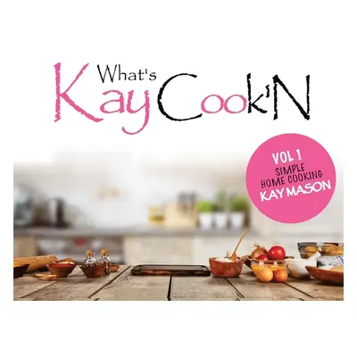 "Whats Kay Cook'N" - "" ("Mason Kay")(Paperback)