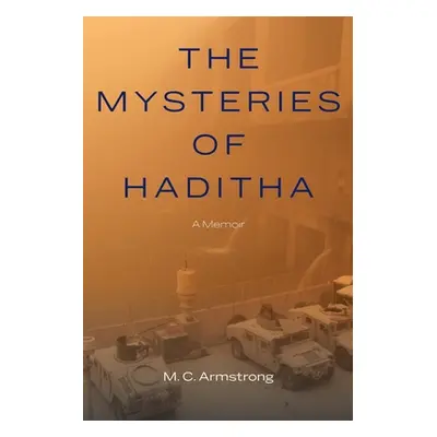 "The Mysteries of Haditha: A Memoir" - "" ("Armstrong M. C.")(Pevná vazba)