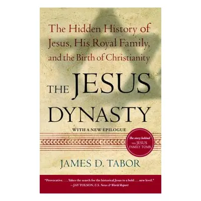 "The Jesus Dynasty: The Hidden History of Jesus, His Royal Family, and the Birth of Christianity