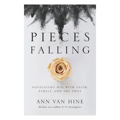 "Pieces Falling: Navigating 9/11 with Faith, Family, and the FDNY" - "" ("Van Hine Ann")(Paperba