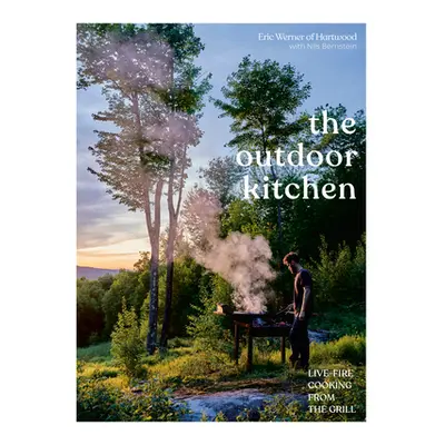 "The Outdoor Kitchen: Live-Fire Cooking from the Grill [A Cookbook]" - "" ("Werner Eric")(Pevná 