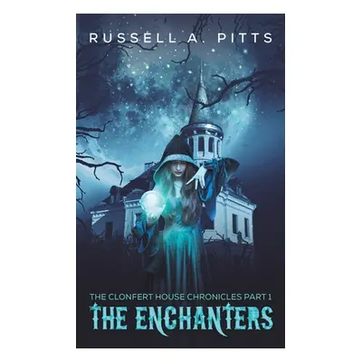 "The Clonfert House Chronicles Part 1: The Enchanters" - "" ("Pitts Russell A.")(Paperback)