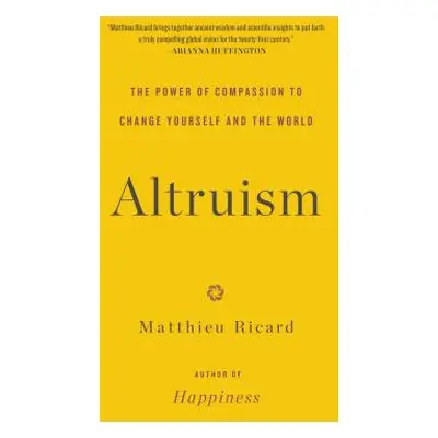 "Altruism: The Power of Compassion to Change Yourself and the World" - "" ("Ricard Matthieu")(Pa