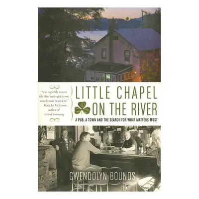 "Little Chapel on the River: A Pub, a Town and the Search for What Matters Most" - "" ("Bounds G