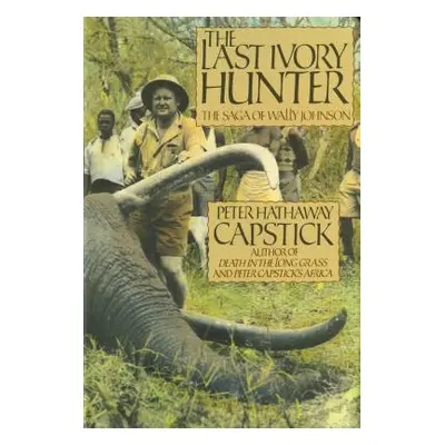 "The Last Ivory Hunter" - "" ("Capstick Peter Hathaway")(Pevná vazba)