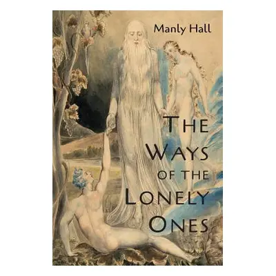 "The Ways of the Lonely Ones: A Collection of Mystical Allegories" - "" ("Hall Manly P.")(Paperb