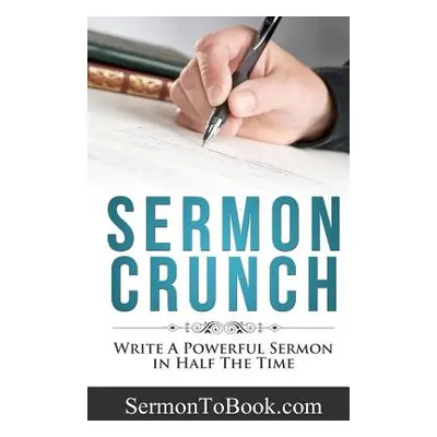 "Sermon Crunch: Write A Powerful Sermon In Half The Time" - "" ("Breakey Caleb")(Paperback)