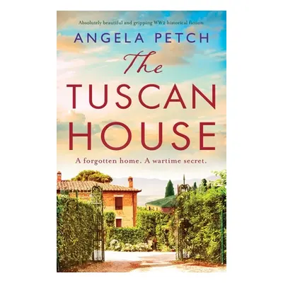 "The Tuscan House: Absolutely beautiful and gripping WW2 historical fiction" - "" ("Petch Angela