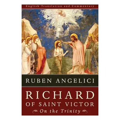 "Richard of Saint Victor, On the Trinity" - "" ("Angelici Ruben")(Pevná vazba)