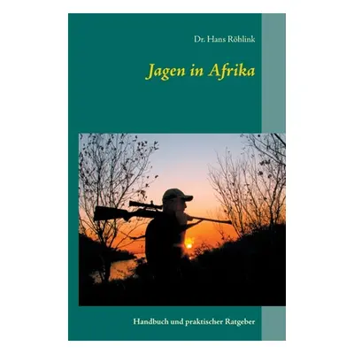 "Jagen in Afrika: Handbuch und praktischer Ratgeber" - "" ("Rhlink Hans")(Paperback)