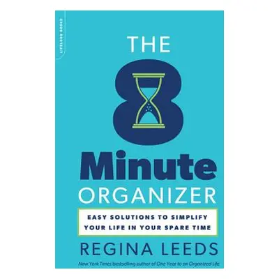 "The 8 Minute Organizer: Easy Solutions to Simplify Your Life in Your Spare Time" - "" ("Leeds R