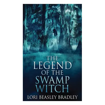 "The Legend Of The Swamp Witch" - "" ("Beasley Bradley Lori")(Pevná vazba)