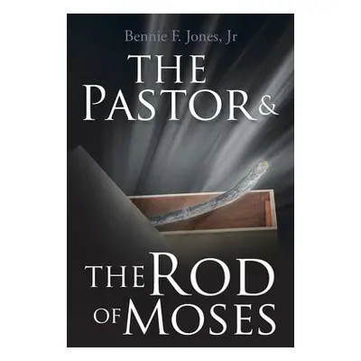 "The Pastor & the Rod of Moses" - "" ("Jones Bennie F. Jr.")(Paperback)