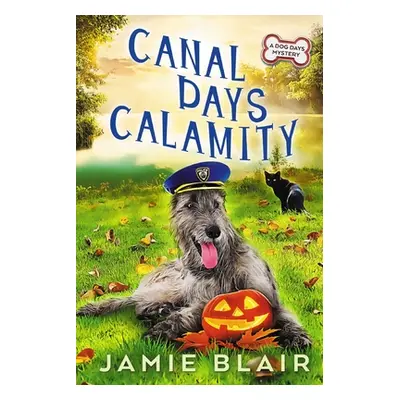 "Canal Days Calamity: Dog Days Mystery #2, A humorous cozy mystery" - "" ("Blair Jamie")(Paperba