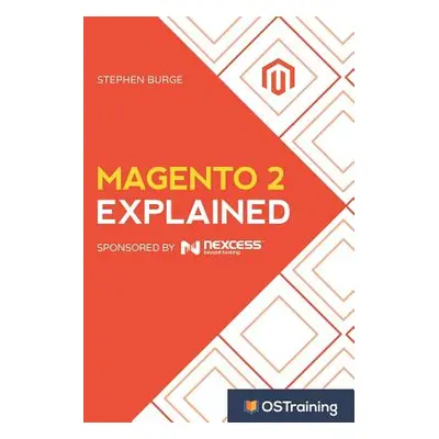 "Magento 2 Explained: Your Step-By-Step Guide to Magento 2" - "" ("Burge Stephen")(Paperback)