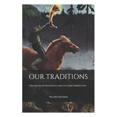 "Our Traditions: - in a pagan, mythological and cultural perspective" - "" ("Solheim Vegard")(Pa