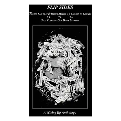 "Flip Sides: Truth, FairPlay & Other Myths We Choose to Live By: Spot Cleaning Our Dirty Laundry