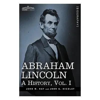 "Abraham Lincoln: A History, Vol.I (in 10 Volumes)" - "" ("Hay John M.")(Pevná vazba)