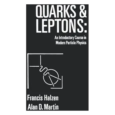 "Quarks and Leptones: An Introductory Course in Modern Particle Physics" - "" ("Halzen Francis")