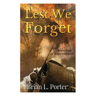 "Lest We Forget: An Anthology Of Remembrance" - "" ("Porter Brian L.")(Paperback)