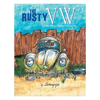 "The Rusty VW: One Little Bug and the World She Saw" - "" ("Stovepipe")(Paperback)