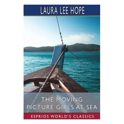 "The Moving Picture Girls at Sea (Esprios Classics)" - "" ("Hope Laura Lee")(Paperback)