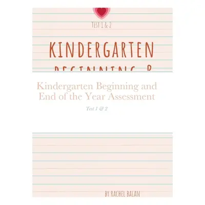 "Kindergarten Beginning and End of the Year Assessment: Test 1 & 2" - "" ("Balan Rachel")(Pevná 