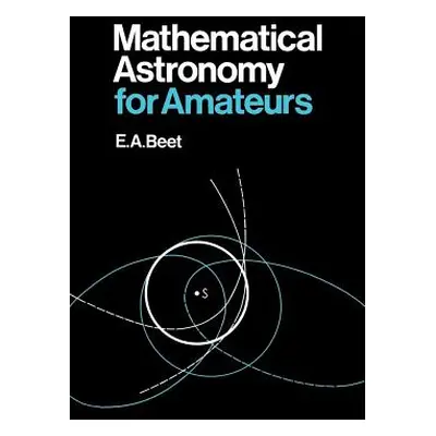 "Mathematical Astronomy for Amateurs" - "" ("Beet E. A.")(Paperback)