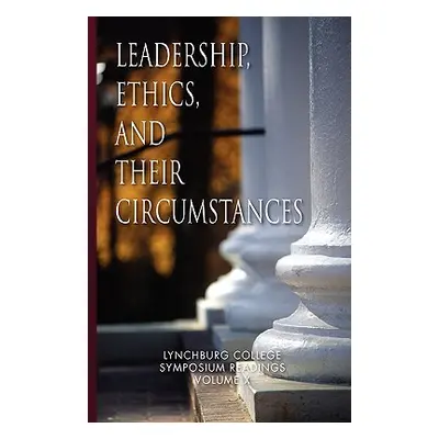 "Leadership, Ethics, and Their Circumstances" - "" ("Nathan Maria Louise Ph. D.")(Paperback)