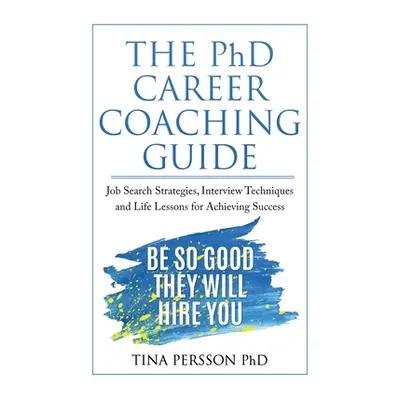 "The PhD Career Coaching Guide" - "" ("Persson Tina Kv")(Paperback)