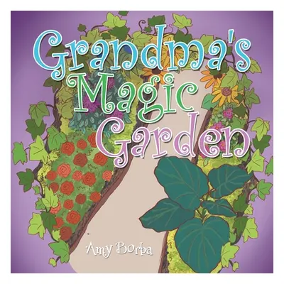 "Grandma's Magic Garden" - "" ("Borba Amy")(Paperback)