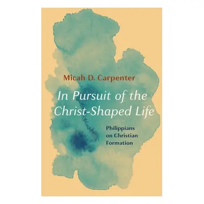 "In Pursuit of the Christ-Shaped Life" - "" ("Carpenter Micah D.")(Paperback)