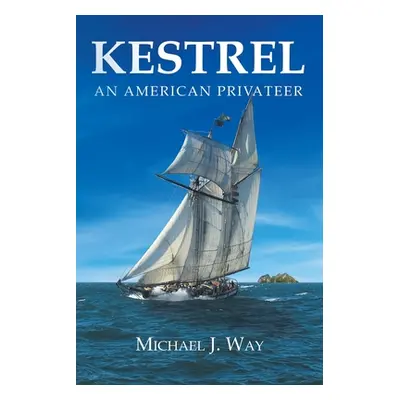 "Kestrel: An American Privateer" - "" ("Way Michael J.")(Paperback)