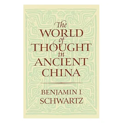 "The World of Thought in Ancient China" - "" ("Schwartz Benjamin I.")(Paperback)