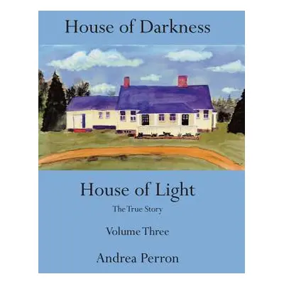 "House of Darkness House of Light: The True Story Volume Three" - "" ("Perron Andrea")(Pevná vaz