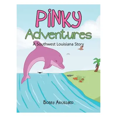 "Pinky Adventures: A Southwest Louisiana Story" - "" ("Aguillard Bobby")(Paperback)