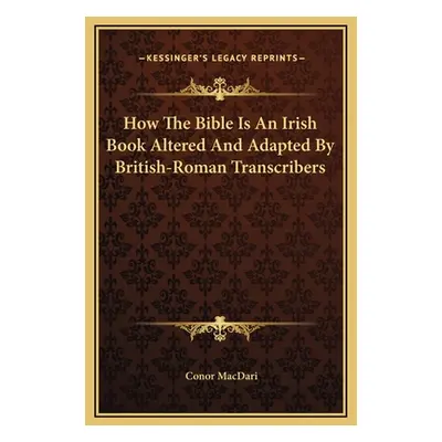 "How The Bible Is An Irish Book Altered And Adapted By British-Roman Transcribers" - "" ("Macdar