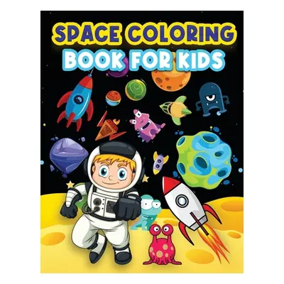 "Space Coloring Book For Kids: Big Coloring Pages For Kids Ages 4-8, 6-9. Space Coloring Activit