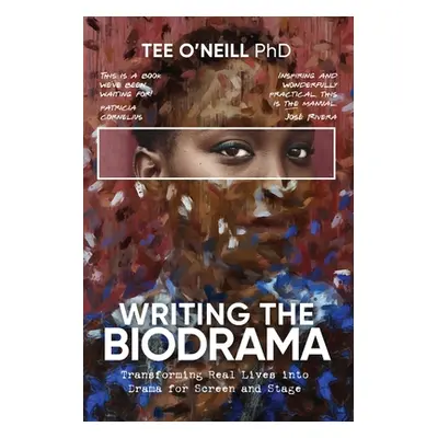 "Writing the Biodrama: Transforming Real Lives into Drama for Screen and Stage" - "" ("O'Neill T