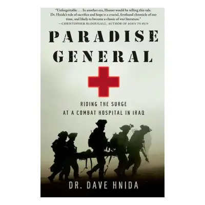 "Paradise General: Riding the Surge at a Combat Hospital in Iraq" - "" ("Hnida Dave")(Paperback)