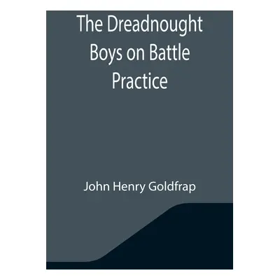 "The Dreadnought Boys on Battle Practice" - "" ("Henry Goldfrap John")(Paperback)