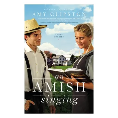 "An Amish Singing: Three Stories" - "" ("Clipston Amy")(Paperback)