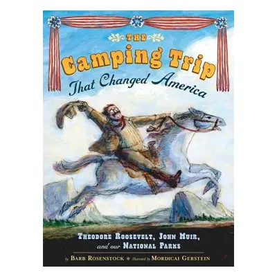 "The Camping Trip That Changed America: Theodore Roosevelt, John Muir, and Our National Parks" -