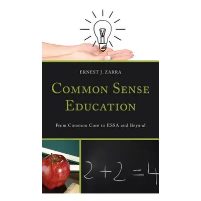 "Common Sense Education: From Common Core to ESSA and Beyond" - "" ("Zarra Ernest J. III")(Pevná